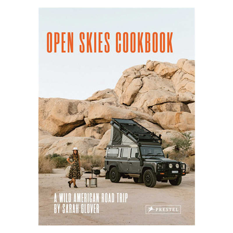 Open Skies Cookbook: A Wild American Road Trip By Sarah Glover