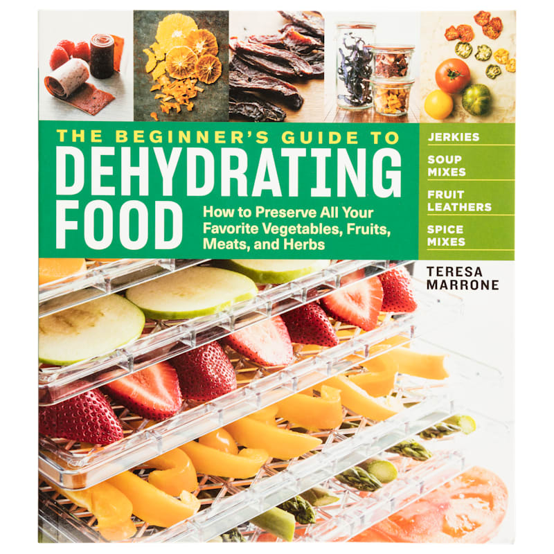 The Beginner's Guide to Dehydrating Food, 2nd Edition Cookbook by Teresa Marrone