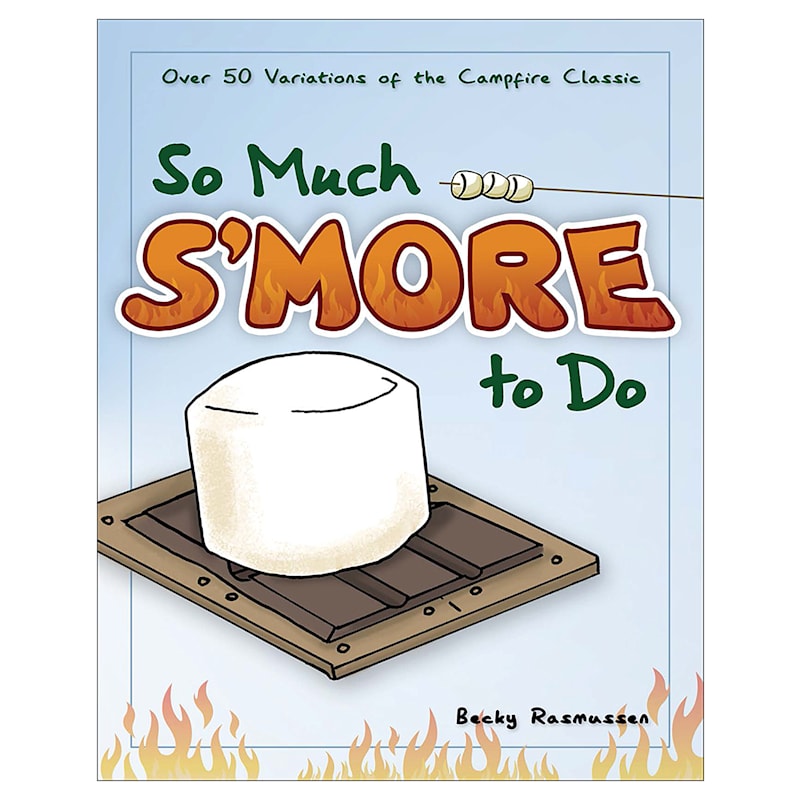 So Much S'More To Do Cookbook by Becky Rasmussen and Erik Ahlman