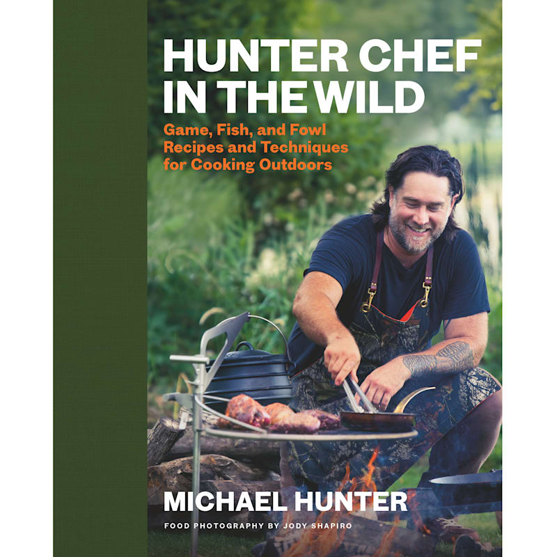 Hunter Chef In The Wild: Game, Fish, and Fowl Recipes by Michael Hunter
