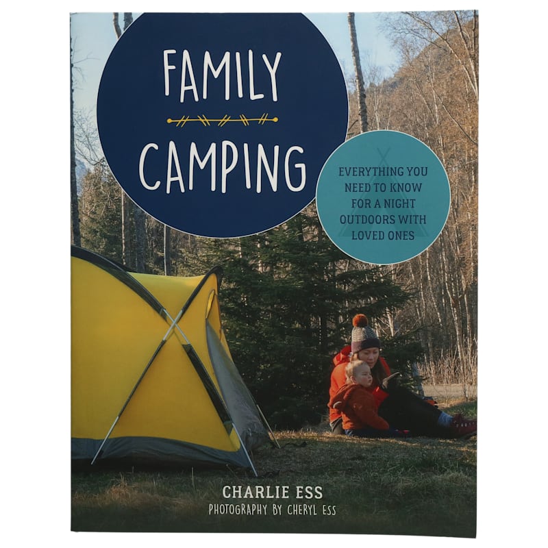 Family Camping Everything You Need to Know for a Night Outdoors with Loved Ones Book by Charlie Ess