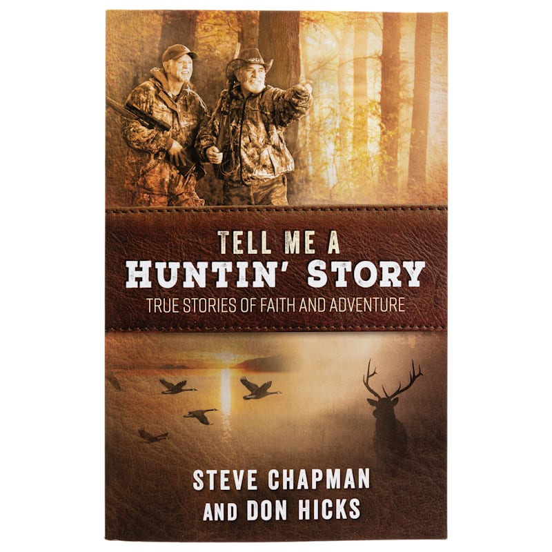 Tell Me a Huntin' Story: True Stories of Faith and Adventure Book by Steve Chapman and Don Hicks