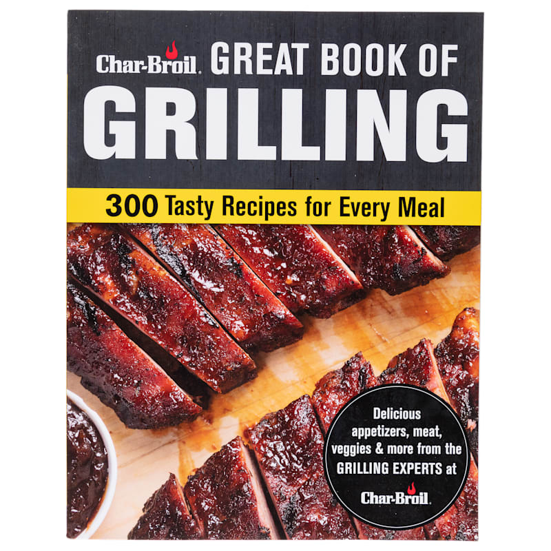 Char-Broil Great Book of Grilling: 300 Tasty Recipes for Every Meal Cookbook